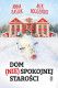 Dom (nie)spokojnej starości